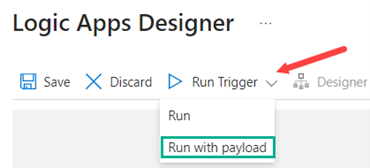 Screenshot of the logic apps designer with the option to run with payload highlighted.
