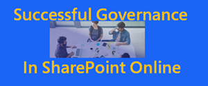 Don’t Miss This to Implement a Successful Governance Plan in SharePoint Online